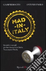 Mad in Italy. Quindici consigli per fare business in Italia nonostante l'Italia libro