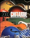 2000 chitarre. Tutti i marchi e i modelli dalla A alla Z. Ediz. illustrata libro