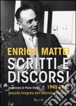 Scritti e discorsi 1945-1962. Raccolta integrale dell'archivio storico Eni libro