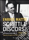 Scritti e discorsi 1945-1962. Raccolta integrale dell'archivio storico Eni libro