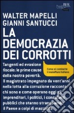 La democrazia dei corrotti. Come si combatte il malaffare italiano libro