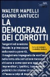 La democrazia dei corrotti. Come si combatte il malaffare italiano libro