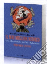 Il mio migliore nemico. Storia delle relazioni tra Stati Uniti e Medio Oriente. Prima parte 1783-1953 libro