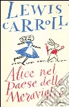 Alice nel paese delle meraviglie. Ediz. integrale libro