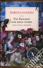 Dai diamanti non nasce niente. Storie di vita e di giardini libro