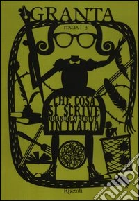 Granta Italia. Vol. 3: Che cosa si scrive quando si scrive in Italia libro