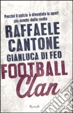 Football clan. Perché il calcio è diventato lo sport più amato dalle mafie libro