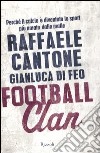 Football clan. Perché il calcio è diventato lo sport più amato dalle mafie libro