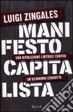 Manifesto capitalista. Una rivoluzione liberale contro un'economia corrotta libro