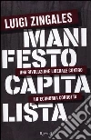 Manifesto capitalista. Una rivoluzione liberale contro un'economia corrotta libro