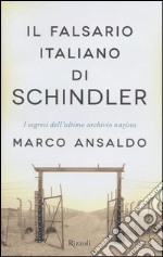 Il falsario italiano di Schindler. I segreti dell'ultimo archivio nazista libro