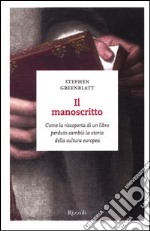 Il manoscritto. Come la riscoperta di un libro perduto cambiò la storia della cultura europea libro