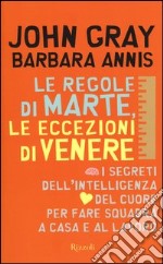 Le regole di Marte, le eccezioni di Venere. I segreti dell'intelligenza del cuore per fare squadra a casa e al lavoro libro