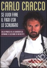 Se vuoi fare il figo usa lo scalogno. Dalla pratica alla grammatica: imparare a cucinare in 60 ricette libro