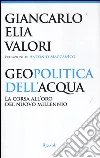 Geopolitica dell'acqua. La corsa all'oro del nuovo millennio libro