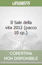 Il Sale della vita 2012 (pacco 10 cp.) libro