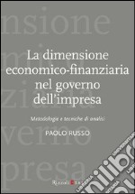 La dimensione economico-finanziaria nel governo dell'impresa. Metodologie e tecniche di analisi libro