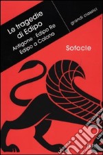 Le tragedie di Edipo: Antigone-Edipo re-Edipo a Colono. Testo greco a fronte libro