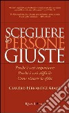 Scegliere le persone giuste. Perché è così importante. Perché è così difficile. Come vincere la sfida libro