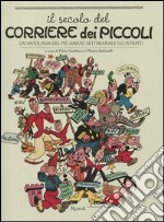 Il secolo del Corriere dei Piccoli. Un'antologia del più amato settimanale illustrato