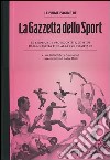 Le prime pagine de «La Gazzetta dello Sport». Le emozioni, i protagonisti, le sfide dalla nascita alla XXX Olimpiade. Ediz. illustrata libro