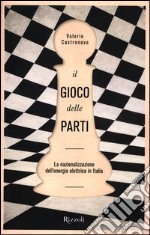 Il gioco delle parti. La nazionalizzazione dell'energia elettrica in Italia libro