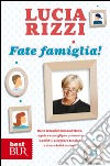 Fate famiglia! Dalla tata più famosa d'Italia, regole e consigli per prevenire i conflitti, sciogliere le tensioni e vivere felici insieme libro