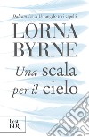 Una scala per il cielo libro di Byrne Lorna