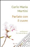 Parlate con il cuore libro di Martini Carlo M.