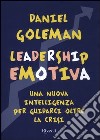 Leadership emotiva. Una nuova intelligenza per guidarci oltre la crisi libro