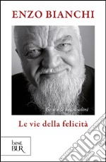 Le vie della felicità. Gesù e le beatitudini libro