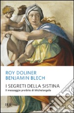 I segreti della Sistina. Il messaggio proibito di Michelangelo. Ediz. illustrata libro