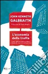 L'economia della truffa. I limiti dell'economia globale, la storia di una crisi annunciata libro di Galbraith John Kenneth