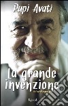 La grande invenzione. Un'autobiografia libro