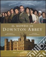 Il mondo di Downton Abbey. Dietro le quinte della serie tv libro