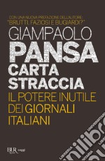 Carta straccia. Il potere inutile dei giornalisti italiani libro