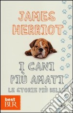 I cani più amati. Le storie più belle libro