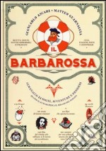 Il Barbarossa. Almanacco di sogni, avventure e desideri. Quando il futuro pesca il meglio dal passato. Ediz. illustrata