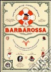 Il Barbarossa. Almanacco di sogni, avventure e desideri. Quando il futuro pesca il meglio dal passato. Ediz. illustrata libro