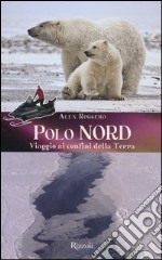 Polo Nord. Polo Sud. Viaggio ai confini della terra. Ediz. illustrata libro