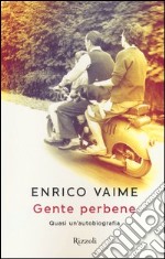 Gente perbene. Quasi un'autobiografia libro