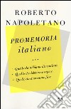 Promemoria italiano. Quello che abbiamo dimenticato, quello che dobbiamo sapere, quello che dovremmo fare libro