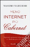 Meno internet più cabernet. Il grande spettacolo del progresso tra Michelangelo e Google libro