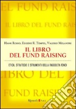 Il libro del fund raising. Etica, strategie e strumenti della raccolta fondi libro