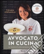 Avvocato in cucina. Le ricette di un'avventuriera in cucina libro