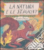 La natura e le stagioni. Ediz. illustrata libro