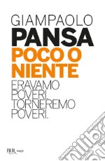 Poco o niente. Eravamo poveri. Torneremo poveri libro