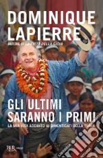 Gli ultimi saranno i primi. La mia vita accanto ai dimenticati della Terra libro