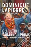 Gli ultimi saranno i primi. La mia vita accanto ai dimenticati della Terra libro