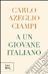 A un giovane italiano libro di Ciampi Carlo Azeglio